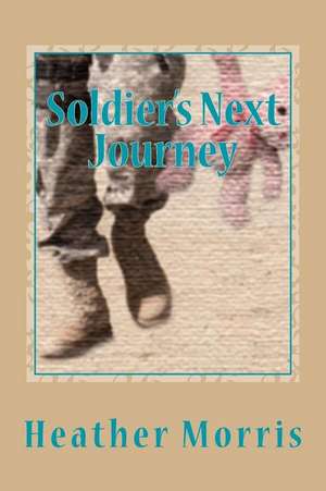 Soldier's Next Journey: Irreverent Bible Studies That Prove Christianity Has Failed and Become Its Own Antichrist de Heather Morris