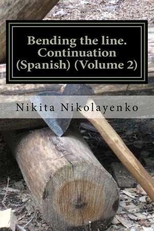 Bending the Line. Continuation (Spanish) (Volume 2) de Nikita Alfredovich Nikolayenko