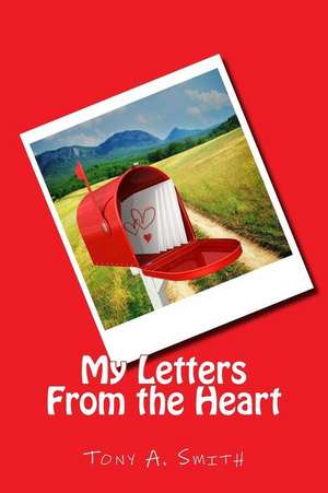 My Letters from the Heart de Tony a. Smith