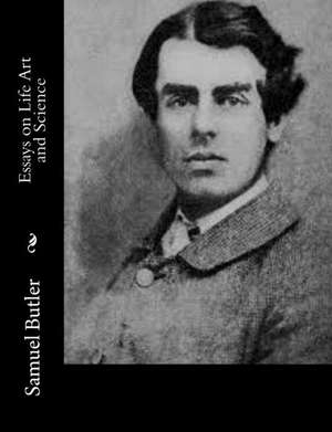 Essays on Life Art and Science de Samuel Butler