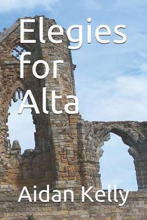 Elegies for Alta de Aidan a. Kelly