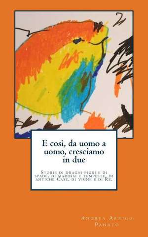 E Cosi, Da Uomo a Uomo, Cresciamo in Due de Andrea Arrigo Panato