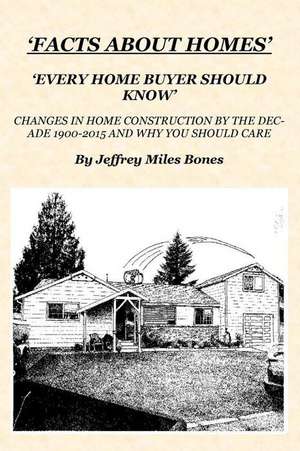 'Facts about Homes Every Home Buyer Should Know' de Jeffrey Miles Bones