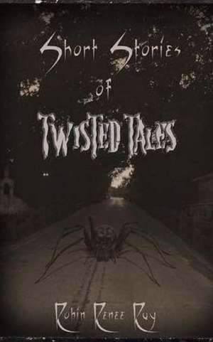 Short Stories of Twisted Tales de Robin Renee Ray