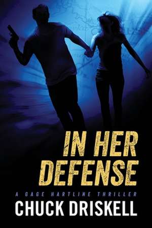 In Her Defense - A Gage Hartline Thriller (#4) de Chuck Driskell