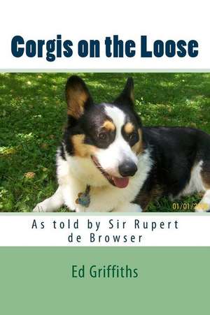 Corgis on the Loose de Ed Griffiths