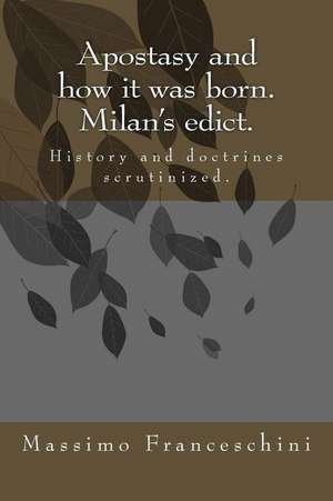 Apostasy and How It Was Born. Milan's Edict. de Massimo Giuseppe Franceschini