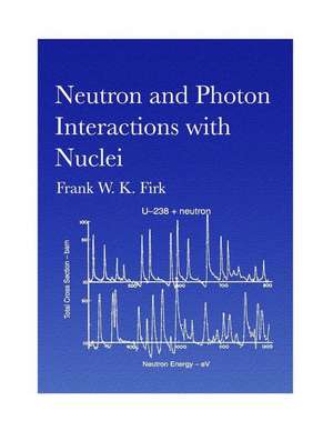 Neutron and Photon Interactions with Nuclei de Frank W. K. Firk