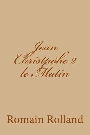 Jean Christpohe 2 Le Matin de M. Romain Rolland