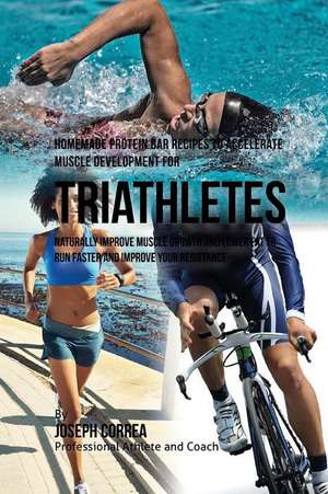 Homemade Protein Bar Recipes to Accelerate Muscle Development for Triathletes de Joseph Correa