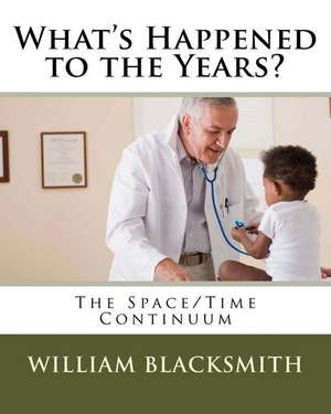 What's Happened to the Years? de William M. Blacksmith