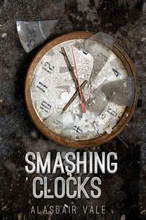 Smashing Clocks de Alasdair Vale