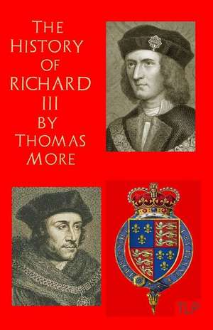 The History of King Richard III: A Gangster Love Story de Thomas More