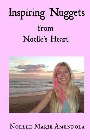 Inspiring Nuggets from Noelle's Heart de Noelle Marie Amendola