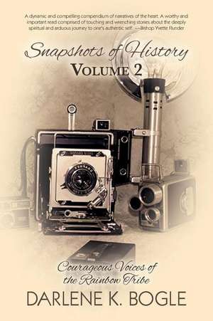 Snapshots of History Volume 2: Courageous Voices of the Rainbow Tribe de Darlene K. Bogle