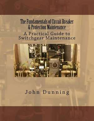 The Fundamentals of Circuit Breaker & Protection Maintenance de John Dunning