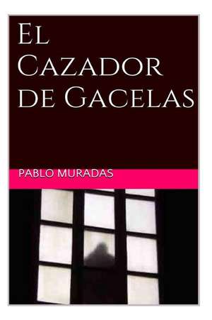 El Cazador de Gacelas de Pablo Muradas