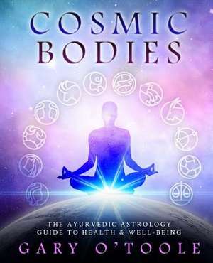 Cosmic Bodies de Gary O. Toole