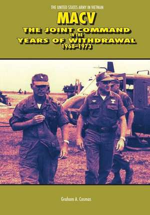 Macv: The Joint Command in the Years of Withdrawal, 1968-1973 de Graham a. Cosmas