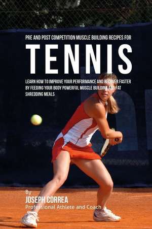 Pre and Post Competition Muscle Building Recipes for Tennis de Correa (Certified Sports Nutritionist)