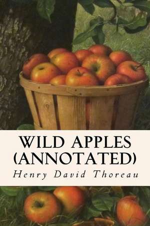 Wild Apples (Annotated) de Henry David Thoreau