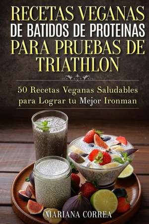 Recetas Veganas de Batidos de Proteinas Para Triatlon de Mariana Correa