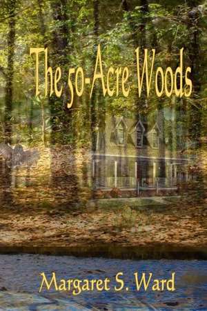 The 50-Acre Woods de Margaret S. Ward