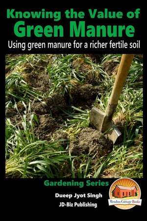 Knowing the Value of Green Manure - Using Green Manure for a Richer Fertile Soil de Dueep Jyot Singh