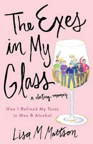 The Exes in My Glass de Lisa M. Mattson