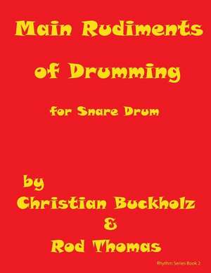 Main Rudiments of Drumming for Snare Drum de Christian Buckholz