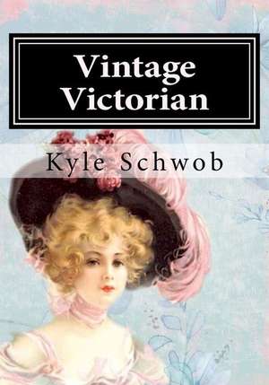 Vintage Victorian de Kyle Schwob