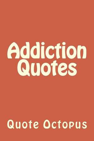 Addiction Quotes de Quote Octopus