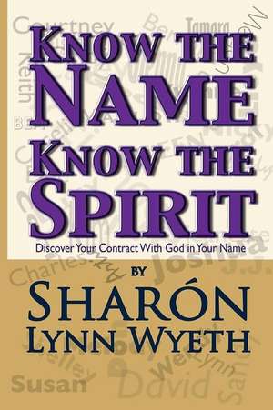 Know the Name; Know the Spirit de Sharon Lynn Wyeth