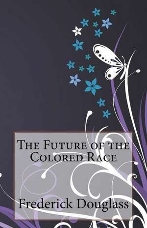 The Future of the Colored Race de Frederick Douglass