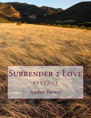 Surrender 2 Love de Amber Fire Flower