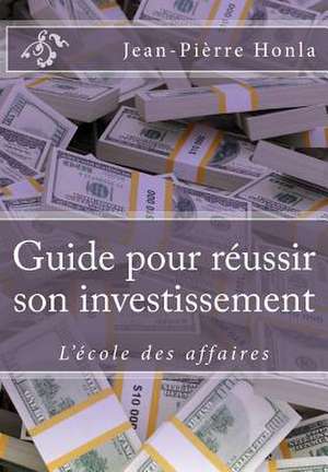 Guide Pour Reussir Son Investissement de Jean Pierre Honla