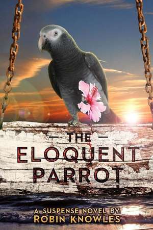 The Eloquent Parrot de Robin Knowles