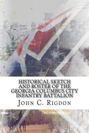 Historical Sketch and Roster of the Georgia Columbus City Infantry Battalion de John C. Rigdon