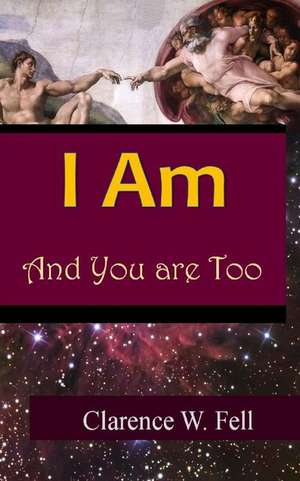 I Am and You Are Too de MR Clarence W. Fell III