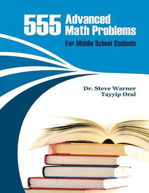 555 Advanced Math Problems for Middle School Students de Steve Warner