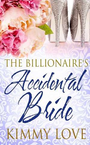 The Billionaire's Accidental Bride: Children's Book de Kimmy Love