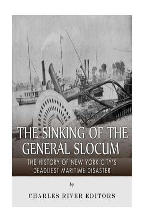 The Sinking of the General Slocum de Charles River Editors