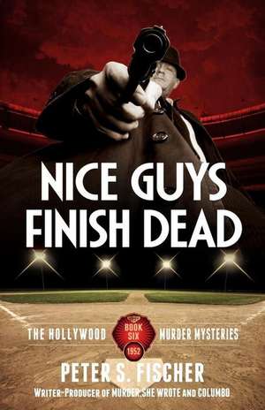 Nice Guys Finish Dead de Peter S. Fischer