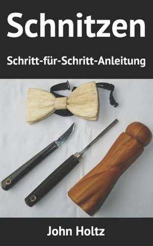 Schnitzen Schritt-Fur-Schritt-Anleitung de John Holtz