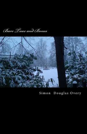 Bare Trees and Bones de Simon Douglas Overy