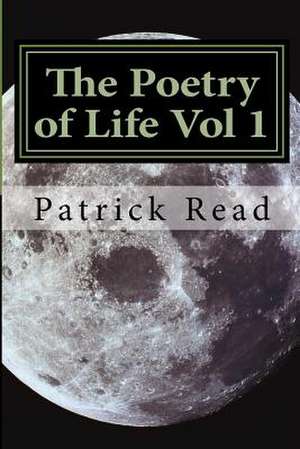 The Poetry of Life Vol 1 de Read, Patrick D.