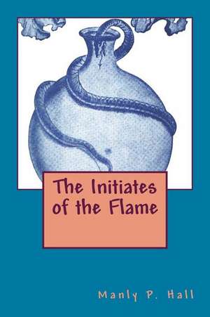 The Initiates of the Flame de Manly P. Hall