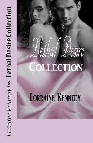 Lethal Desire Collection de Lorraine Kennedy