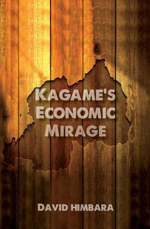 Kagame's Economic Mirage de David Himbara