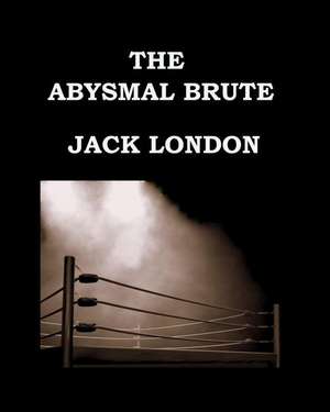 The Abysmal Brute Jack London de Jack London